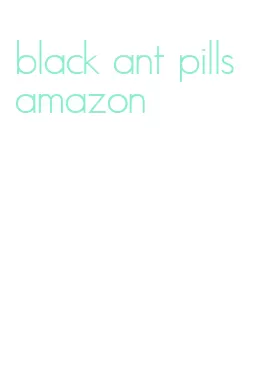 black ant pills amazon