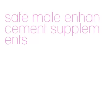 safe male enhancement supplements