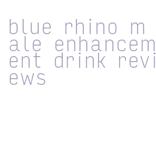blue rhino male enhancement drink recensioni
