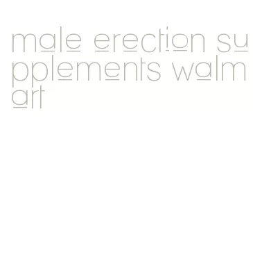 male erection supplements walmart