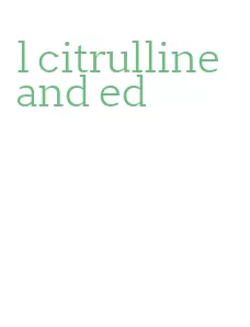 l citrulline and ed
