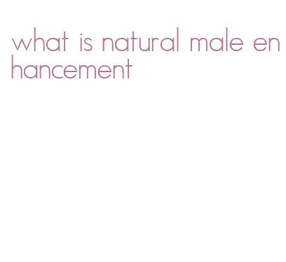 what is natural male enhancement