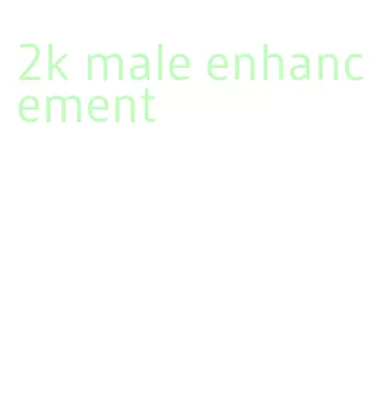 2k male enhancement