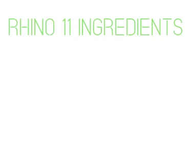 rhino 11 ingredients