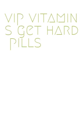 vip vitamins get hard pills