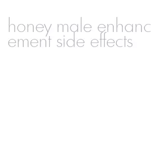 honey male enhancement side effects