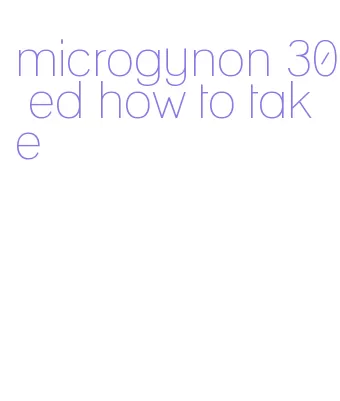 microgynon 30 ed how to take