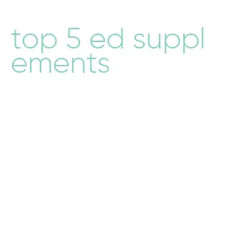 top 5 ed supplements