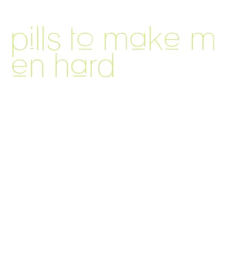 pills to make men hard