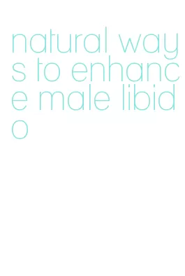 natural ways to enhance male libido