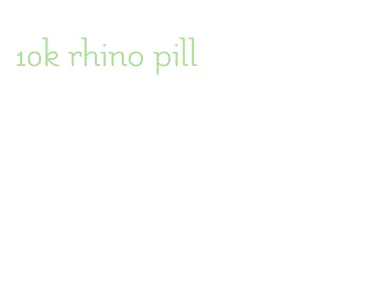 10k rhino pill