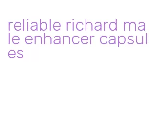reliable richard male enhancer capsules