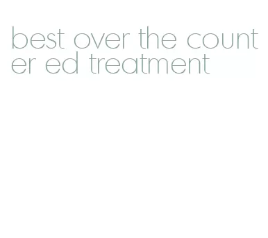 best over the counter ed treatment
