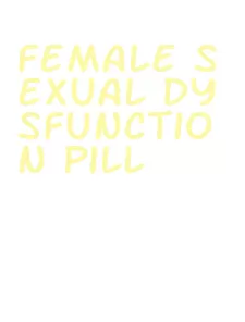 female sexual dysfunction pill