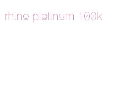 rhino platinum 100k