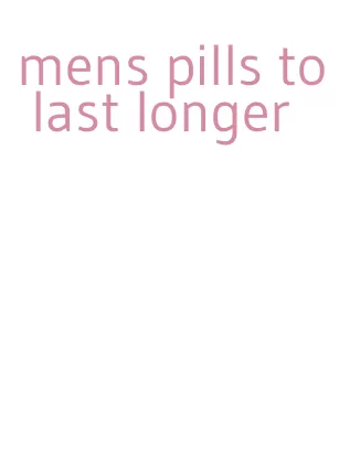 mens pills to last longer
