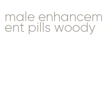 male enhancement pills woody