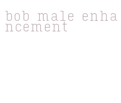 bob male enhancement
