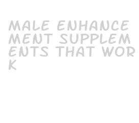 male enhancement supplements that work