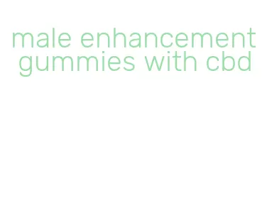 male enhancement gummies with cbd