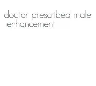 doctor prescribed male enhancement