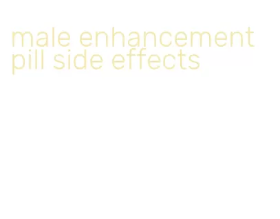 male enhancement pill side effects