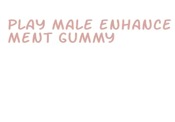 play male enhancement gummy